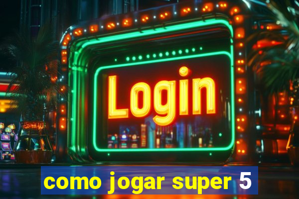 como jogar super 5